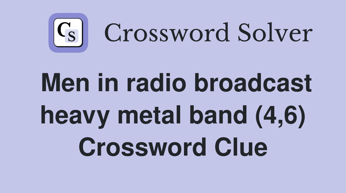 Men in radio broadcast heavy metal band (4,6) Crossword Clue Answers